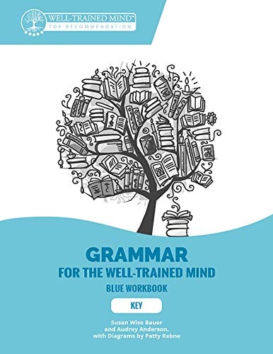 Key to Blue Workbook: A Complete Course for Young Writers, Aspiring Rhetoricians, and Anyone Else Who Needs to Understand How English Works (Grammar for the Well-Trained Mind)