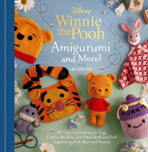 Disney: Winnie the Pooh Amigurumi and More!: 20+ Crochet Patterns for Toys, Clothes, Blankets, and Other Stuff and Fluff Inspired by Pooh Bear and Friends