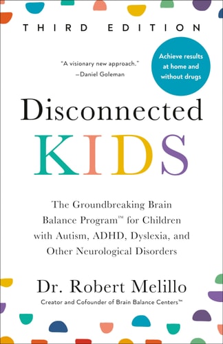 Disconnected Kids, The Groundbreaking Brain Balance Program for Children with Autism, ADHD, Dyslexia, and Other Neurological Disorders