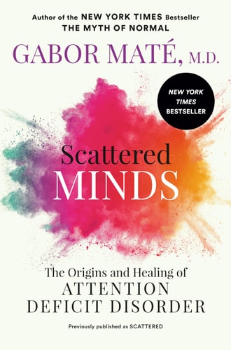Scattered Minds The Origins and Healing of Attention Deficit Disorder