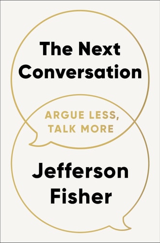 The Next Conversation: Argue Less, Talk More