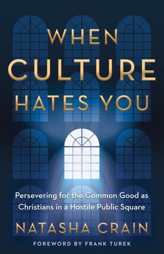 When Culture Hates You: Persevering for the Common Good as Christians in a Hostile Public Square