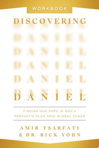 Discovering Daniel Workbook Finding Our Hope in God’s Prophetic Plan Amid Global Chaos
