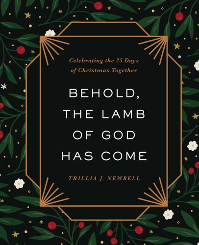 Behold, the Lamb of God Has Come Celebrating the 25 Days of Christmas Together