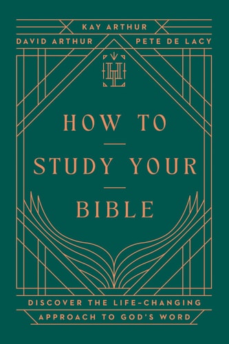 How to Study Your Bible: Discover the Life-Changing Approach to God's Word (Harvest Legacy Collection)