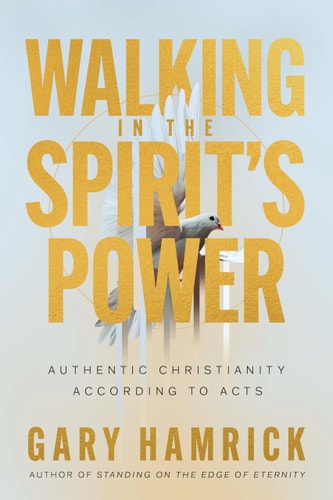 Walking in the Spirit’s Power - Authentic Christianity According to Acts
