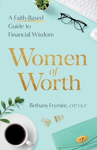 Women of Worth A Faith-Based Guide to Financial Wisdom