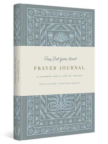 Pour Out Your Heart Prayer Journal: A Planner for a Life of Prayer (Cloth over Board)