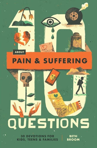 10 Questions about Pain and Suffering 30 Devotions for Kids, Teens, and Families