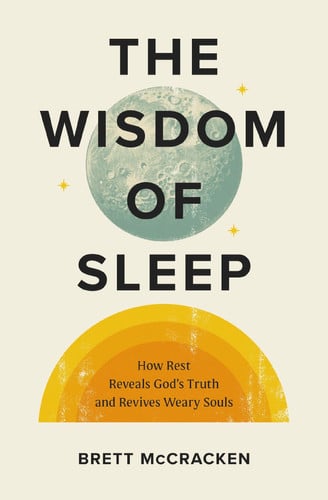 The Wisdom of Sleep: How Rest Reveals God’s Truth and Revives Weary Souls