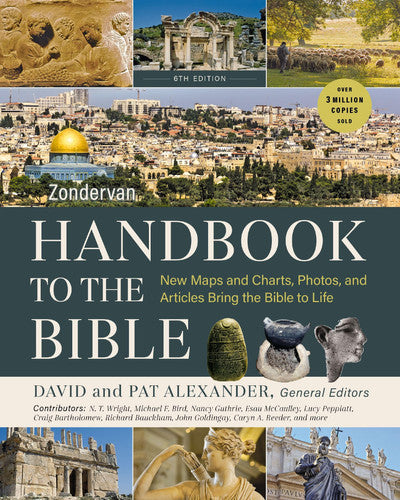 Zondervan Handbook to the Bible, Sixth Edition New Maps and Charts, Photos, and Articles Bring the Bible to Life