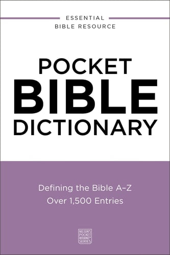 Pocket Bible Dictionary Defining the Bible A-Z---Over 1,500 Entries