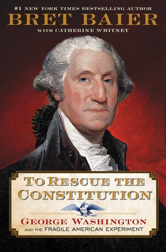To Rescue the Constitution George Washington and the Fragile American Experiment