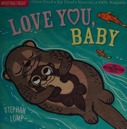 Indestructibles: Love You, Baby: Chew Proof · Rip Proof · Nontoxic · 100% Washable (Book for Babies, Newborn Books, Safe to Chew)