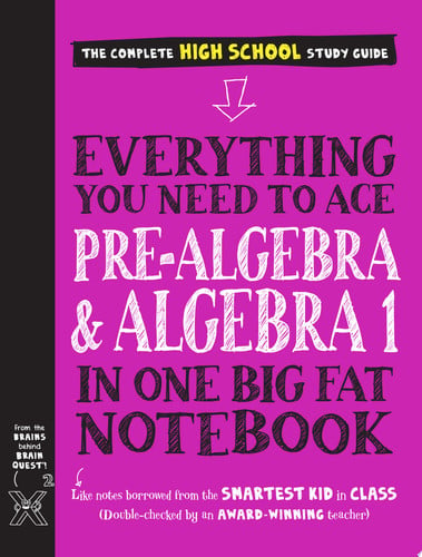 Everything you need to ace pre-algebra and algebra 1 in one big fat notebook: the complete high school study guide