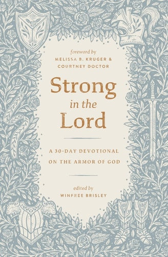 Strong in the Lord A 30-Day Devotional on the Armor of God