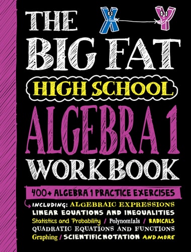 The Big Fat High School Algebra 1 Workbook 400+ Algebra 1 Practice Exercises