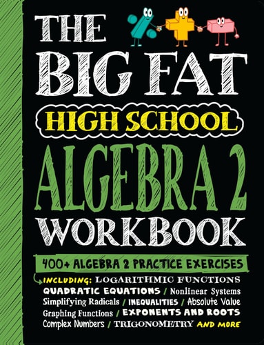 The Big Fat High School Algebra 2 Workbook 400+ Algebra 2 Practice Exercises
