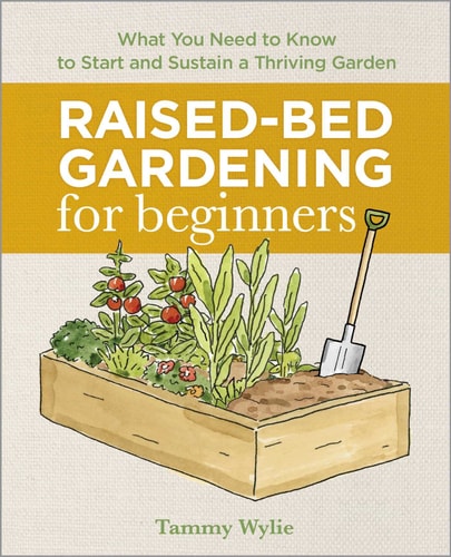 Raised-Bed Gardening for Beginners Everything You Need to Know to Start and Sustain a Thriving Garden