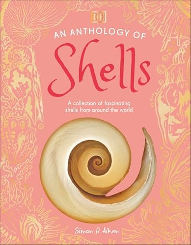 An Anthology of Shells A Collection of Fascinating Shells from Around the World
