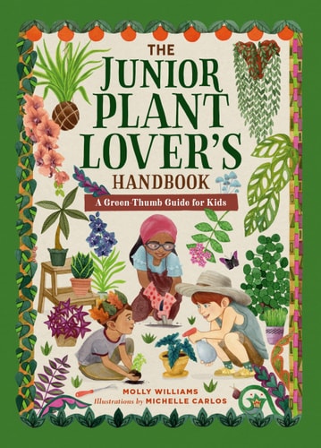 The Junior Plant Lover's Handbook: A Green-Thumb Guide for Kids (The Junior Handbook Series)