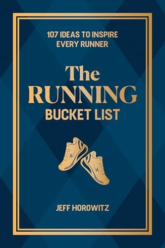 The Running Bucket List: 107 Ideas to Inspire Every Runner