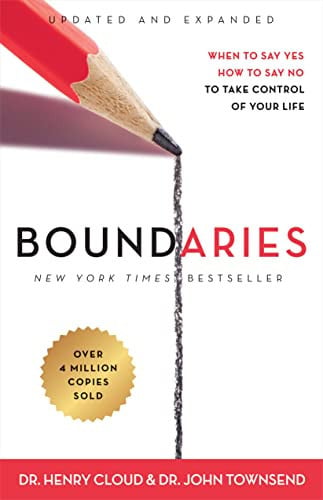 Boundaries When to Say Yes, how to Say No to Take Control of Your Life