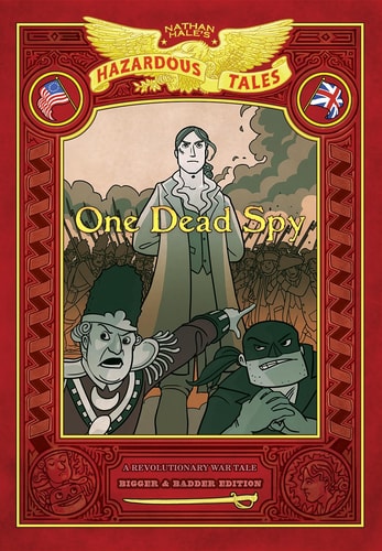 One Dead Spy: Bigger & Badder Edition (Nathan Hale’s Hazardous Tales #1): A Revolutionary War Tale