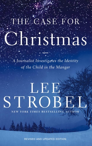 The Case for Christmas A Journalist Investigates the Identity of the Child in the Manger