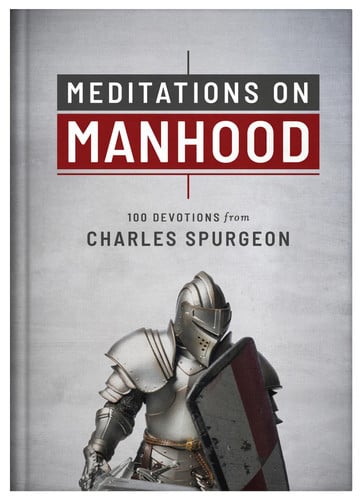 Meditations on Manhood 100 Devotions from Charles Spurgeon