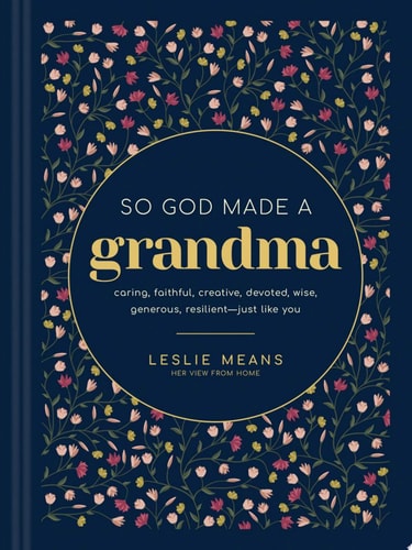 So God Made a Grandma Caring, Faithful, Creative, Devoted, Wise, Generous, Resilient--Just Like You