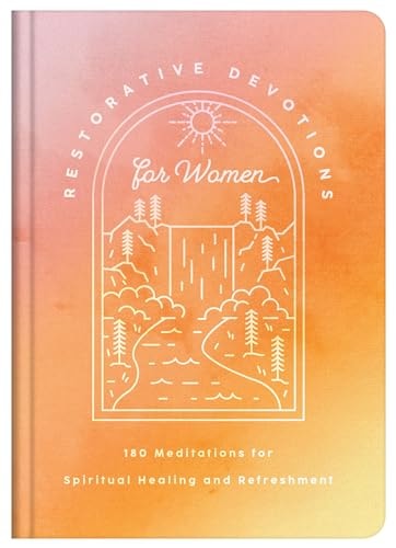 Restorative Devotions for Women: 180 Meditations for Spiritual Healing and Refreshment