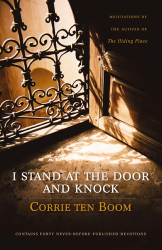I Stand at the Door and Knock Meditations by the Author of the Hiding Place