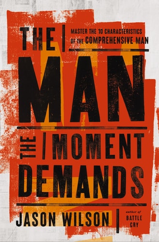The Man the Moment Demands Master the 10 Characteristics of the Comprehensive Man