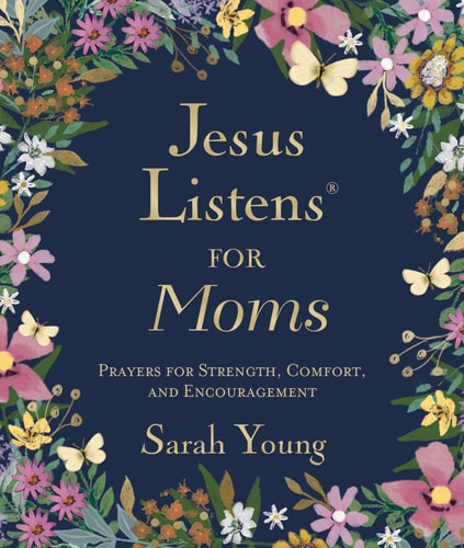 Jesus Listens for Moms, Padded Hardcover, with Full Scriptures Prayers for Strength, Comfort, and Encouragement (a 50-Day Devotional)