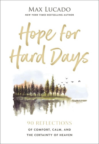 Hope for Hard Days 90 Reflections of Comfort, Calm, and the Certainty of Heaven (a Daily Devotional)