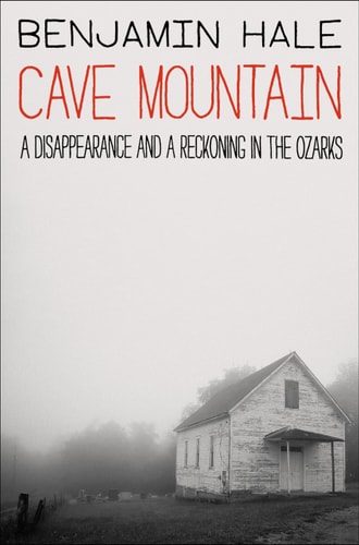 Cave Mountain A Disappearance and a Reckoning in the Ozarks