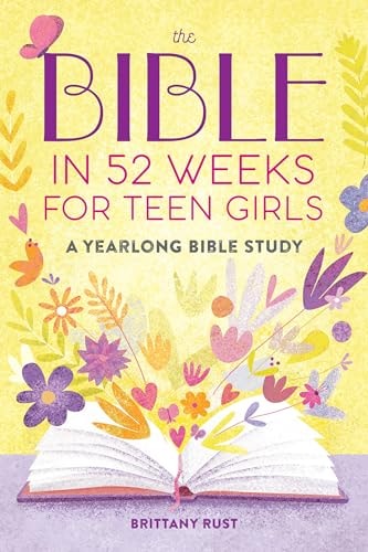 The Bible in 52 Weeks for Teen Girls A Yearlong Bible Study
