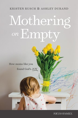 Mothering on Empty How Moms Like You Found God's Joy