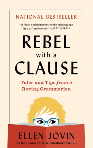 Rebel with a Clause Tales and Tips from a Roving Grammarian