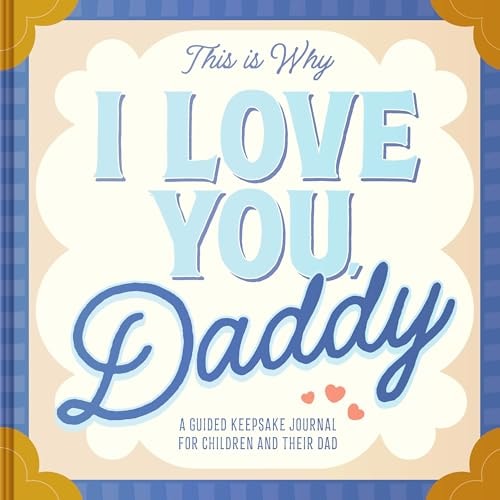 This Is Why I Love You, Daddy Make Father's Day Special with This Guided Journal for Kids (Father's Day Gifts for Husband, Activity to Do with Dad)