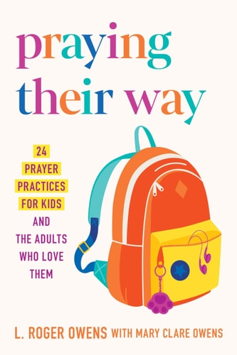 Praying Their Way 24 Prayer Practices for Kids and the Adults Who Love Them