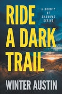Ride a Dark Trail A Bounty of Shadows, Book 1