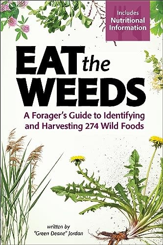 Eat the Weeds A Forager's Guide to Identifying and Harvesting 295 Wild Foods