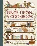 Once Upon a Cookbook A Treasury of Recipes Inspired by Timeless Children's Books