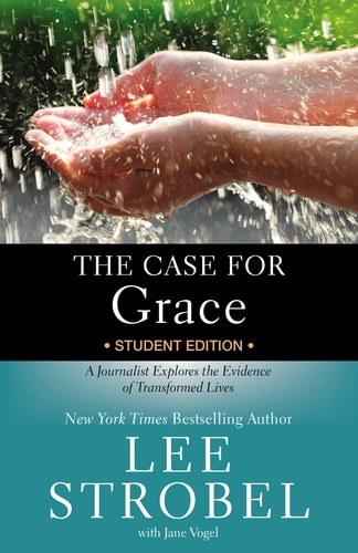 The Case for Grace A Journalist Explores the Evidence of Transformed Lives
