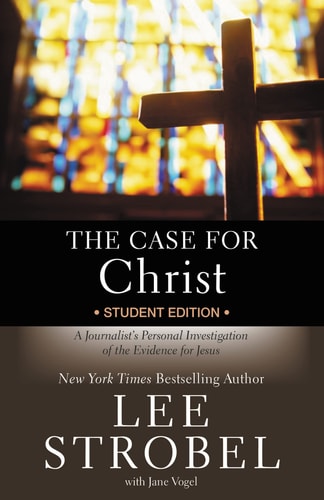 The Case for Christ Student Edition A Journalist's Personal Investigation of the Evidence for Jesus
