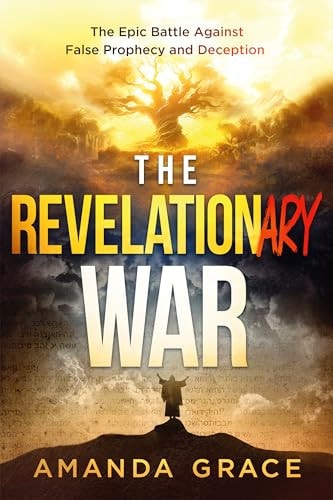 The Revelationary War: The Epic Battle Against False Prophecy and Deception