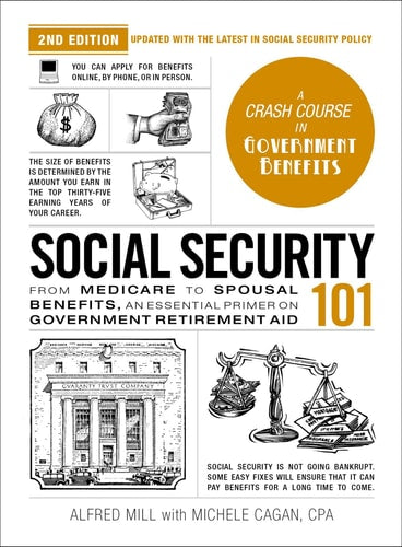 Social Security 101, 2nd Edition: From Medicare to Spousal Benefits, an Essential Primer on Government Retirement Aid (Adams 101 Series)