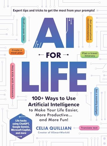 AI for Life: 100+ Ways to Use Artificial Intelligence to Make Your Life Easier, More Productive…and More Fun!